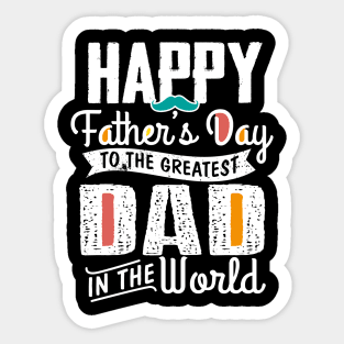 Happy Father's Day To The Greatest Dad In The World Sticker